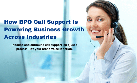 How BPO Call Support Empowers Business Operations
