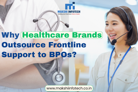 Why Healthcare Brands Outsource Frontline Support to BPOs