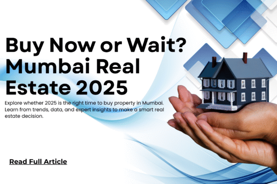 Buy Now or Wait? Mumbai Real Estate 2025